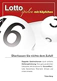 Lotto spielen mit Köpfchen: Doppelte Gewinnchancen durch einfach Zahlenoptimierung Ihrer ganz persönlichen Lottozahlen. Mit Schablonen für Euromillion, Eurojackpot, Deutschland und andere Lotterien